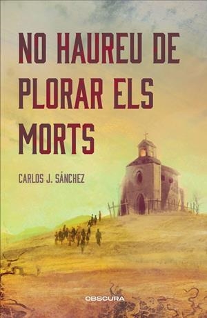 NO HAUREU DE PLORAR ELS MORTS | 9788412990652 | SÁNCHEZ, CARLOS J. | Llibreria Drac - Llibreria d'Olot | Comprar llibres en català i castellà online