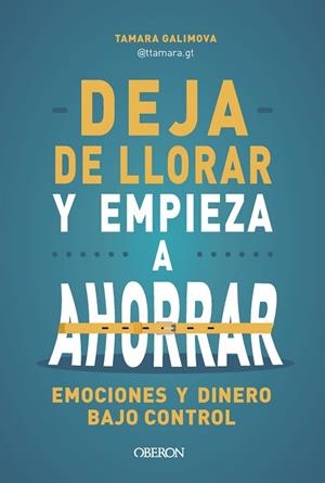 DEJA DE LLORAR Y EMPIEZA A AHORRAR | 9788441552142 | GALIMOVA, TAMARA | Llibreria Drac - Llibreria d'Olot | Comprar llibres en català i castellà online