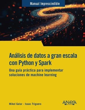 ANÁLISIS DE DATOS A GRAN ESCALA CON PYTHON Y SPARK | 9788441551558 | GALAR, MIKEL; TRIGUERO, ISAAC | Llibreria Drac - Llibreria d'Olot | Comprar llibres en català i castellà online