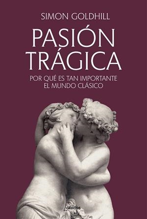 PASIÓN TRÁGICA | 9788424941260 | GOLDHILL, SIMON | Llibreria Drac - Llibreria d'Olot | Comprar llibres en català i castellà online