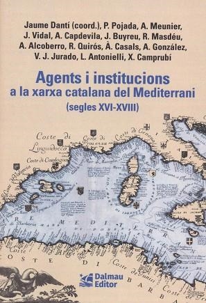 AGENTS I INSTITUCIONS A LA XARXA CATALANA DEL MEDITERRANI (SEGLES XVI-XVIII) | 9788423209156 | DANTÍ I RIU, JAUME/POJADA, PATRICI/MEUNIER, AURIEN/VIDAL BONAVILA, JUDIT/CAPDEVILA MUNTADAS, ALEXAND | Llibreria Drac - Librería de Olot | Comprar libros en catalán y castellano online