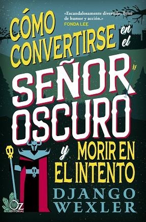 CÓMO CONVERTIRSE EN EL SEÑOR OSCURO Y MORIR EN EL INTENTO | 9788418431098 | WEXLER, DJANGO | Llibreria Drac - Llibreria d'Olot | Comprar llibres en català i castellà online