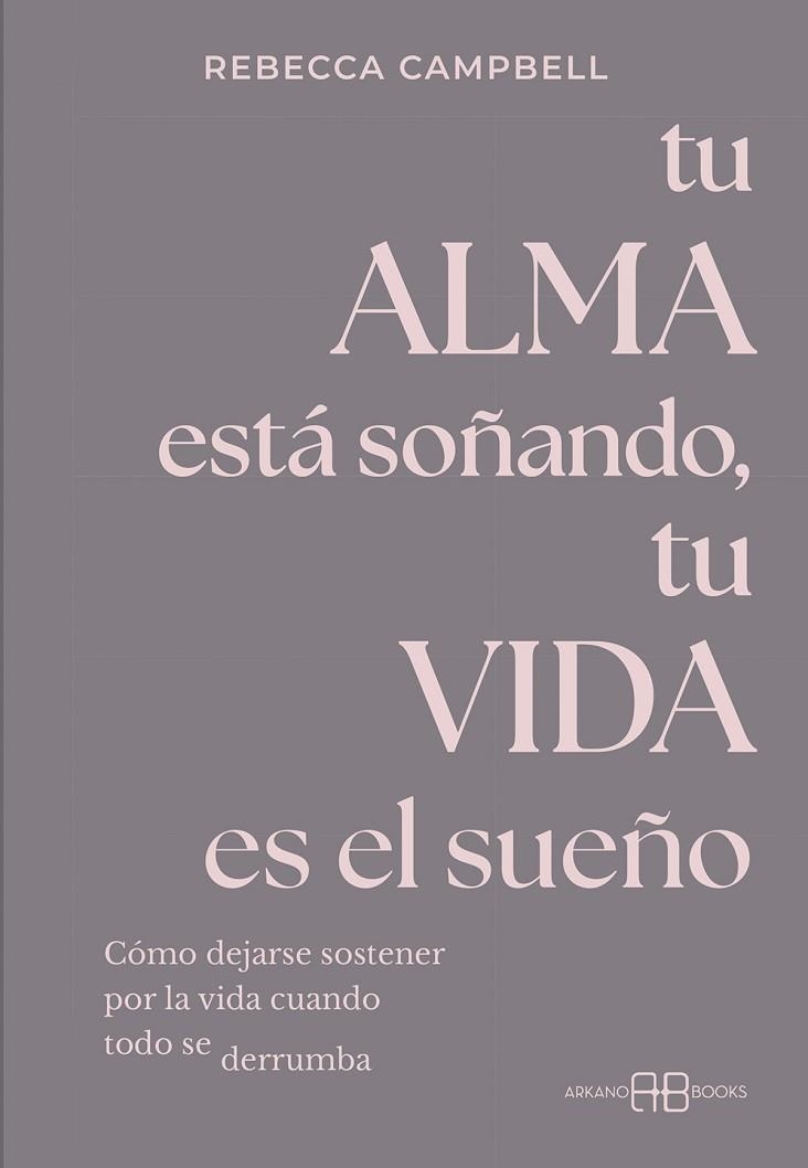 TU ALMA ESTÁ SOÑANDO, TU VIDA ES EL SUEÑO | 9788419510693 | CAMPBELL, REBECCA | Llibreria Drac - Librería de Olot | Comprar libros en catalán y castellano online