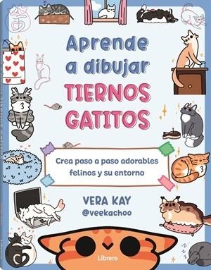 APRENDE A DIBUJAR TIERNOS GATITOS | 9789464991338 | KAY, VERA | Llibreria Drac - Librería de Olot | Comprar libros en catalán y castellano online