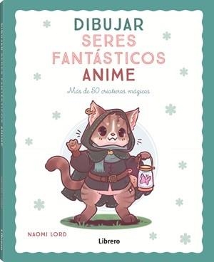 DIBUJAR SERES FANTÁSTICOS ANIME | 9789464991406 | LORD, NAOMI | Llibreria Drac - Librería de Olot | Comprar libros en catalán y castellano online
