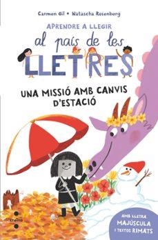 MISSIÓ AMB CANVIS D'ESTACIÓ, UNA (APRENDRE A LLEGIR AL PAIS DE LES LLETRES 7) | 9788466159784 | GIL MARTÍNEZ, CARMEN | Llibreria Drac - Librería de Olot | Comprar libros en catalán y castellano online