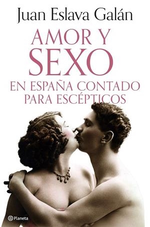 AMOR Y SEXO EN ESPAÑA CONTADO PARA ESCÉPTICOS | 9788408308690 | ESLAVA GALÁN, JUAN | Llibreria Drac - Llibreria d'Olot | Comprar llibres en català i castellà online