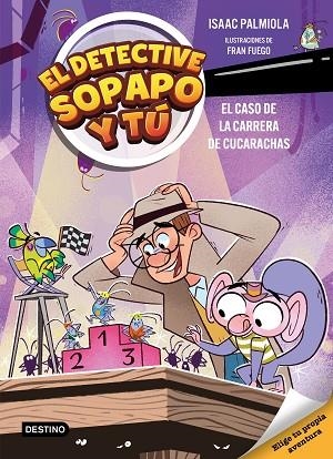 CASO DE LA CARRERA DE CUCARACHAS, EL (EL DETECTIVE SOPAPO Y TÚ 4) | 9788408309154 | PALMIOLA, ISAAC; FUEGO, FRAN | Llibreria Drac - Llibreria d'Olot | Comprar llibres en català i castellà online