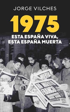 1975 ESTA ESPAÑA VIVA ESTA ESPAÑA MUERTA | 9788410941410 | VILCHES, JORGE | Llibreria Drac - Llibreria d'Olot | Comprar llibres en català i castellà online