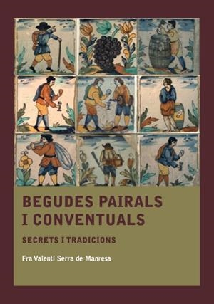 BEGUDES PAIRALS I CONVENTUALS | 9788410478572 | SERRA DE MANRESA, FRA VALENTÍ | Llibreria Drac - Librería de Olot | Comprar libros en catalán y castellano online