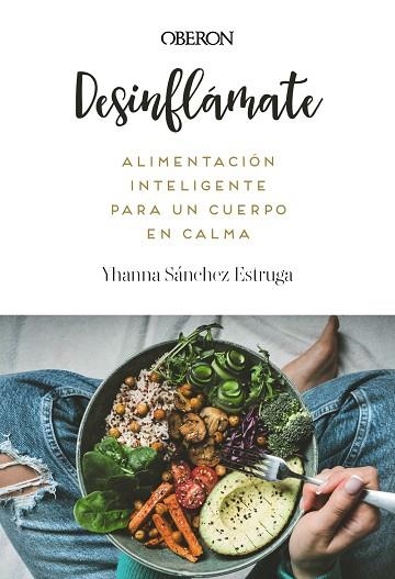 DESINFLÁMATE. ALIMENTACIÓN INTELIGENTE PARA UN CUERPO EN CALMA | 9788441552173 | SÁNCHEZ ESTRUGA, YHANNA | Llibreria Drac - Llibreria d'Olot | Comprar llibres en català i castellà online