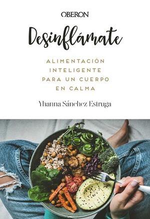 DESINFLÁMATE. ALIMENTACIÓN INTELIGENTE PARA UN CUERPO EN CALMA | 9788441552173 | SÁNCHEZ ESTRUGA, YHANNA | Llibreria Drac - Llibreria d'Olot | Comprar llibres en català i castellà online