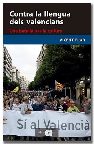 CONTRA LA LLENGUA DELS VALENCIANS. UNA BATALLA PER LA CULTURA | 9791387680084 | FLOR I MORENO, VICENT | Llibreria Drac - Llibreria d'Olot | Comprar llibres en català i castellà online