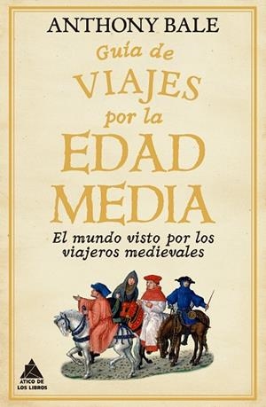 GUÍA DE VIAJES POR LA EDAD MEDIA | 9788418217791 | BALE, ANTHONY | Llibreria Drac - Librería de Olot | Comprar libros en catalán y castellano online
