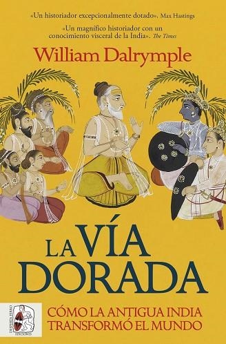 VÍA DORADA, LA. CÓMO LA ANTIGUA INDIA TRANSFORMÓ EL MUNDO | 9788412981056 | DALRYMPLE, WILLIAM | Llibreria Drac - Llibreria d'Olot | Comprar llibres en català i castellà online