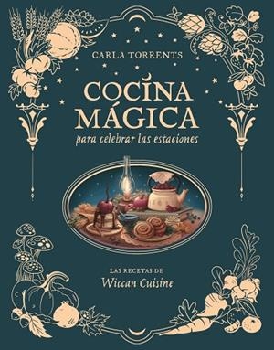 COCINA MÁGICA PARA CELEBRAR LAS ESTACIONES | 9791387520663 | CARLA TORRENTS WICCAN CUISINE | Llibreria Drac - Llibreria d'Olot | Comprar llibres en català i castellà online