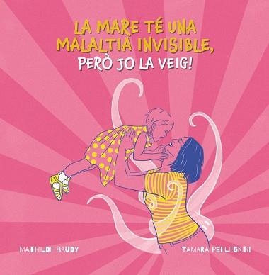 MARE TÉ UNA MALALTIA INVISIBLE, PERÓ JO LA VEIG!, LA | 9788419893185 | PELLEGRINI, TAMARA | Llibreria Drac - Llibreria d'Olot | Comprar llibres en català i castellà online