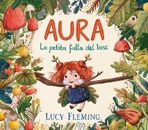 AURA LA PETITA FULLA DEL BOSC | 9788447954971 | FLEMING, LUCY | Llibreria Drac - Llibreria d'Olot | Comprar llibres en català i castellà online