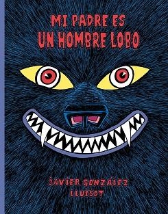 MI PADRE ES UN HOMBRE LOBO | 9788416427802 | GONZÁLEZ, JAVIER | Llibreria Drac - Librería de Olot | Comprar libros en catalán y castellano online