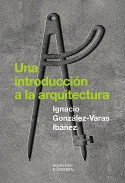 INTRODUCCIÓN A LA ARQUITECTURA, UNA | 9788437649429 | GONZÁLEZ-VARAS, IGNACIO | Llibreria Drac - Llibreria d'Olot | Comprar llibres en català i castellà online