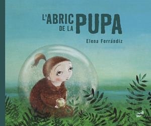 ABRIC DE LA PUPA, L' | 9788418702716 | FERRÁNDIZ RUEDA, ELENA | Llibreria Drac - Librería de Olot | Comprar libros en catalán y castellano online