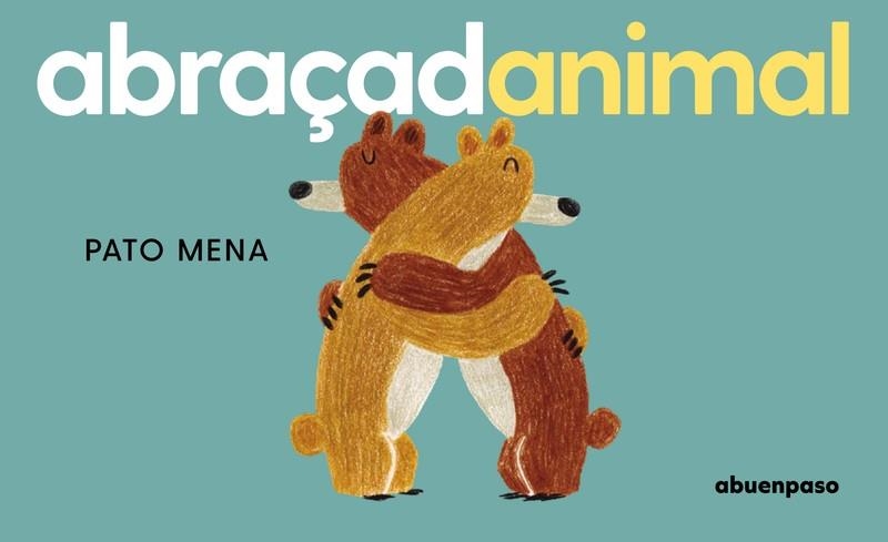 ABRAÇADANIMAL | 9788410016392 | MENA, PATO | Llibreria Drac - Llibreria d'Olot | Comprar llibres en català i castellà online
