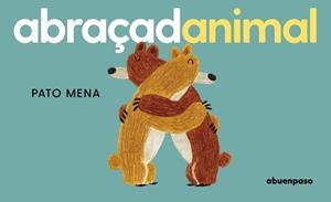 ABRAÇADANIMAL | 9788410016392 | MENA, PATO | Llibreria Drac - Llibreria d'Olot | Comprar llibres en català i castellà online