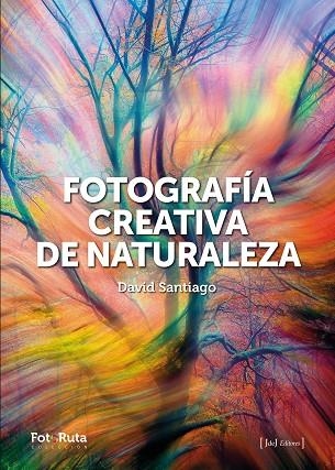 FOTOGRAFÍA CREATIVA DE LA NATURALEZA | 9788412996722 | SANTIAGO, DAVID | Llibreria Drac - Librería de Olot | Comprar libros en catalán y castellano online