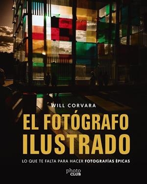 FOTÓGRAFO ILUSTRADO, EL | 9788441552425 | CORVARA, WILL | Llibreria Drac - Llibreria d'Olot | Comprar llibres en català i castellà online