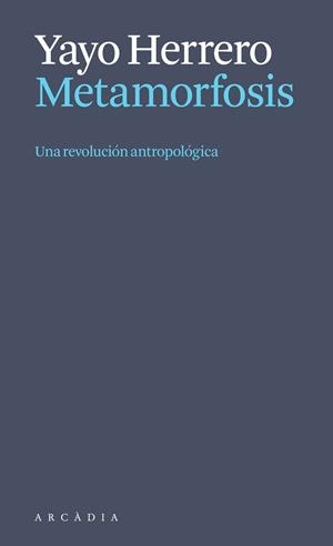 METAMORFOSIS. UNA REVOLUCIÓN ANTROPOLÓGICA | 9788412999723 | HERRERO LÓPEZ, YAYO | Llibreria Drac - Llibreria d'Olot | Comprar llibres en català i castellà online