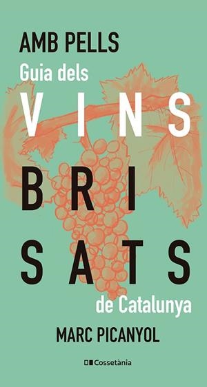 AMB PELLS. GUIA DELS VINS BRISATS DE CATALUNYA | 9788413565200 | PICANYOL, MARC | Llibreria Drac - Llibreria d'Olot | Comprar llibres en català i castellà online