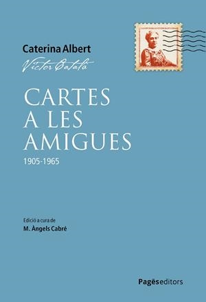 CARTES A LES AMIGUES 1905-1965 | 9788413036649 | CATALÀ, VÍCTOR; CABRÉ, M. ÀNGELS | Llibreria Drac - Llibreria d'Olot | Comprar llibres en català i castellà online