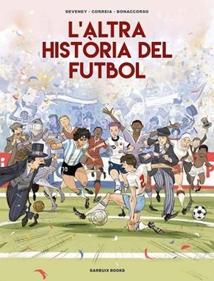 ALTRA HISTÒRIA DEL FUTBOL, L' | 9788419393654 | CORREIA, MICKAËL; DEVENEY, JEAN-CHRISTOPHE; BONACCORSO, LELIO | Llibreria Drac - Librería de Olot | Comprar libros en catalán y castellano online