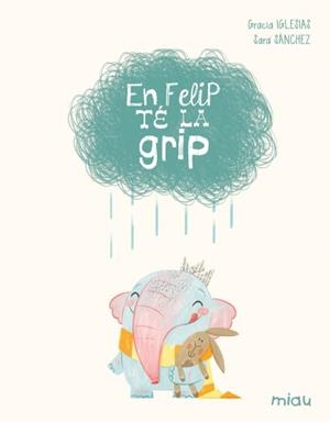 EN FELIP TÉ LA GRIP (EDICIÓ ESPECIAL 10 ANYS) | 9788410208629 | IGLESIAS, GRACIA | Llibreria Drac - Llibreria d'Olot | Comprar llibres en català i castellà online
