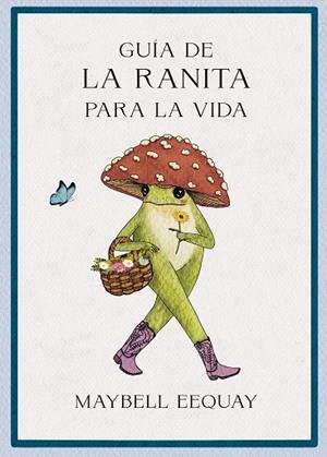 GUÍA DE LA RANITA PARA LA VIDA | 9788410121355 | EEQUAY, MAYBELL | Llibreria Drac - Llibreria d'Olot | Comprar llibres en català i castellà online
