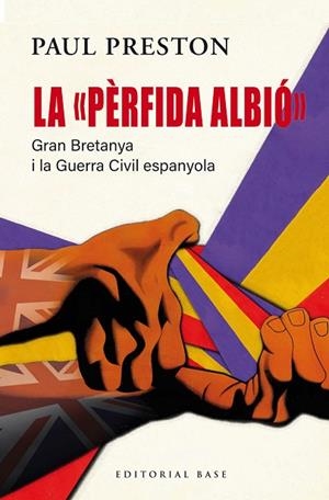 PÈRFIDA ALBIÓ GRAN BRETANYA I LA GUERRA CIVIL ESPANYOLA, LA | 9791387728090 | PRESTON, PAUL | Llibreria Drac - Llibreria d'Olot | Comprar llibres en català i castellà online