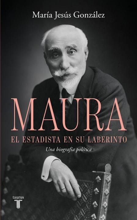 ANTONIO MAURA, EL ESTADISTA EN SU LABERINTO | 9788430628209 | GONZÁLEZ, MARÍA JESÚS | Llibreria Drac - Llibreria d'Olot | Comprar llibres en català i castellà online