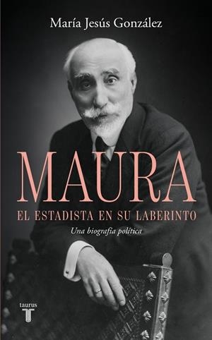 ANTONIO MAURA, EL ESTADISTA EN SU LABERINTO | 9788430628209 | GONZÁLEZ, MARÍA JESÚS | Llibreria Drac - Llibreria d'Olot | Comprar llibres en català i castellà online