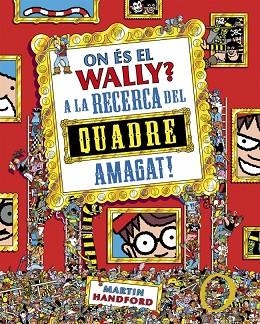 ON ÉS EL WALLY? A LA CAÇA DEL QUADRE AMAGAT! (ON ÉS EL WALLY? 6) | 9788410269903 | HANDFORD, MARTIN | Llibreria Drac - Llibreria d'Olot | Comprar llibres en català i castellà online