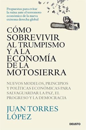 CÓMO SOBREVIVIR AL TRUMPISMO Y A LA ECONOMÍA DE LA MOTOSIERRA | 9788423439775 | TORRES LÓPEZ, JUAN | Llibreria Drac - Librería de Olot | Comprar libros en catalán y castellano online