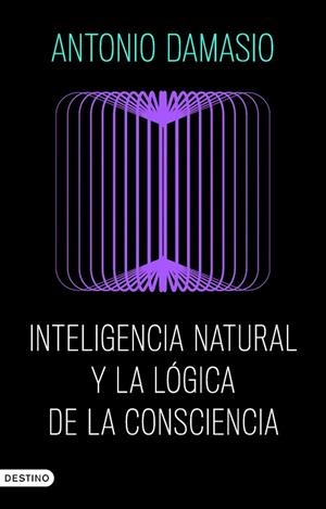 INTELIGENCIA NATURAL Y LA LÓGICA DE LA CONSCIENCIA | 9788423368730 | DAMASIO, ANTONIO | Llibreria Drac - Llibreria d'Olot | Comprar llibres en català i castellà online