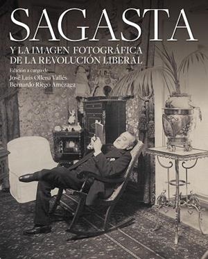 SAGASTA Y LA IMAGEN FOTOGRÁFICA DE LA REVOLUCIÓN LIBERAL | 9788408312673 | RIEGO, BERNARDO; OLLERO VALLÉS, JOSÉ LUIS | Llibreria Drac - Librería de Olot | Comprar libros en catalán y castellano online