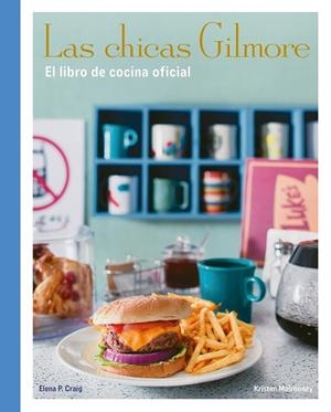 CHICAS GILMORE, LAS. EL LIBRO DE COCINA OFICIAL | 9788410378759 | CRAIG, ELENA P.; MULROONEY, KRISTEN | Llibreria Drac - Llibreria d'Olot | Comprar llibres en català i castellà online