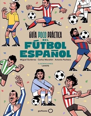 GUÍA POCO PRÁCTICA DEL FÚTBOL ESPAÑOL | 9788408310686 | MARAÑÓN, CARLOS; PACHECO, ANTONIO | Llibreria Drac - Librería de Olot | Comprar libros en catalán y castellano online