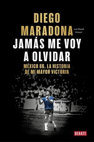 JAMÁS ME VOY A OLVIDAR | 9788410433687 | MARADONA, DIEGO ARMANDO | Llibreria Drac - Librería de Olot | Comprar libros en catalán y castellano online