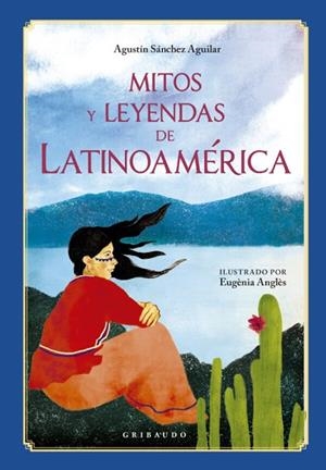 MITOS Y LEYENDAS DE LATINOAMÉRICA | 9791399073034 | SÁNCHEZ AGUILAR, AGUSTÍN | Llibreria Drac - Llibreria d'Olot | Comprar llibres en català i castellà online
