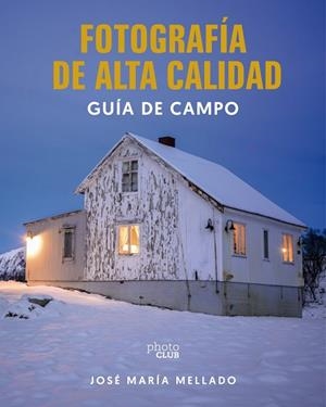 FOTOGRAFÍA DE ALTA CALIDAD GUÍA DE CAMPO | 9788441552685 | MELLADO, JOSÉ MARÍA | Llibreria Drac - Llibreria d'Olot | Comprar llibres en català i castellà online