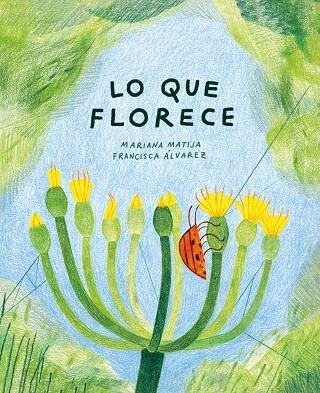LO QUE FLORECE | 9788412825497 | MATIJA, MARIANA | Llibreria Drac - Llibreria d'Olot | Comprar llibres en català i castellà online