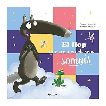 LLOP QUE CREIA EN ELS SEUS SOMNIS, EL | 9791039557078 | LALLEMAND, ORIANNE | Llibreria Drac - Librería de Olot | Comprar libros en catalán y castellano online