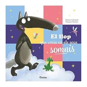 LLOP QUE CREIA EN ELS SEUS SOMNIS, EL | 9791039557078 | LALLEMAND, ORIANNE | Llibreria Drac - Librería de Olot | Comprar libros en catalán y castellano online